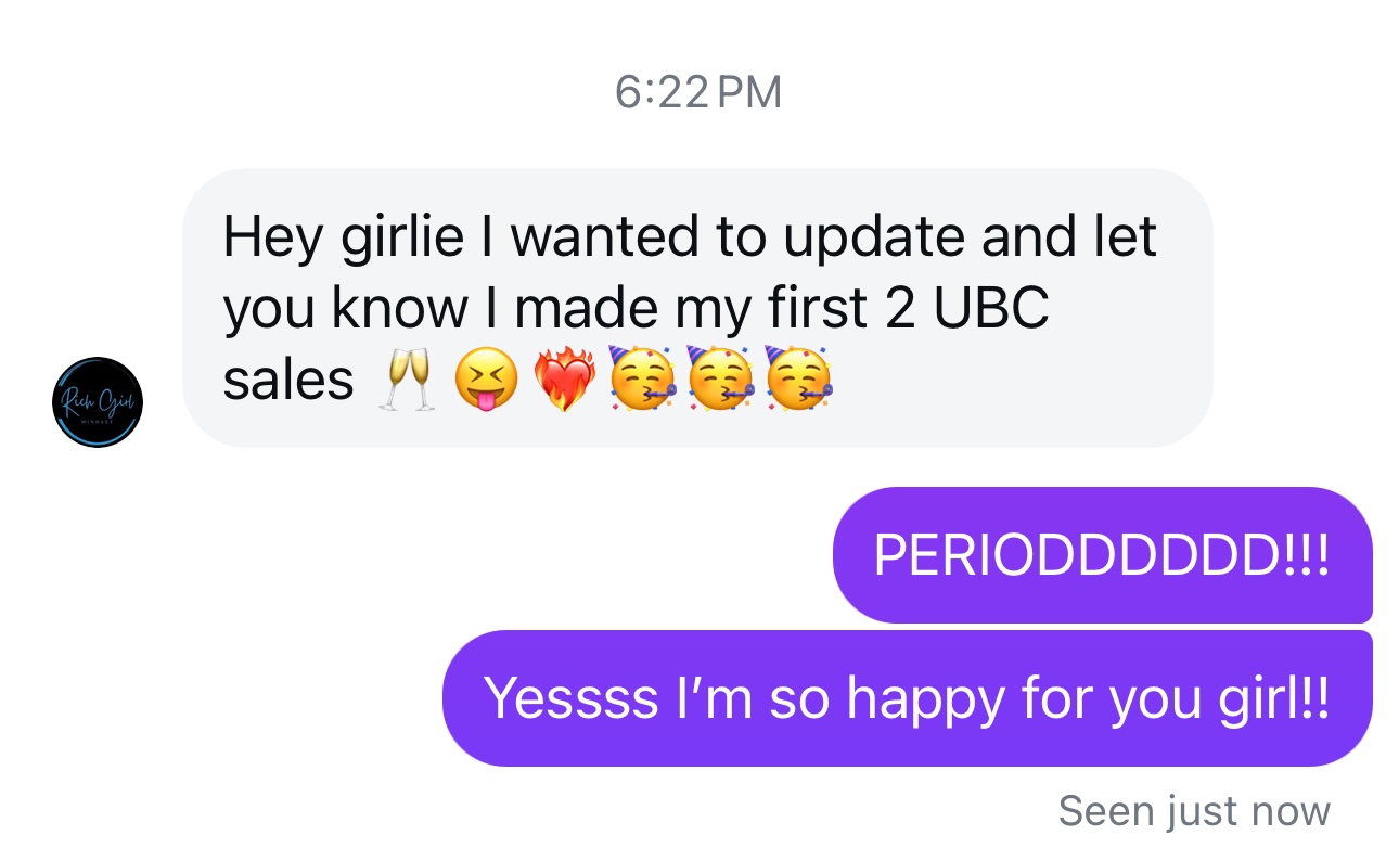 Direct message: “Hey girlie I wanted to update and let you know I made my first 2 UBC sales”.